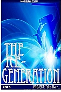 The Re-Generation Vol.3: Project: Take Over Vol.3 (Paperback)