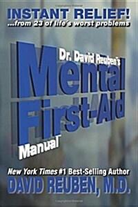 Dr. David Reubens Mental First-Aid Manual: Instant Relief! ... from 23 of Lifes Worst Problems (Paperback)