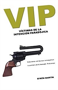 VIP: Victimas de La Intencion Paradojica (Paperback)