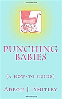 Punching Babies: (A How-To Guide) (Paperback)