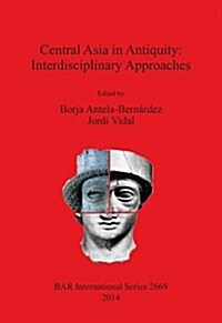Central Asia in Antiquity: Interdisciplinary Approaches (Paperback)
