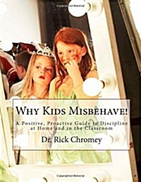 Why Kids Misbehave!: A Positive, Proactive Guide to Discipline (Paperback)