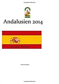 Europa - Reisen: Andalusien 2014 (Paperback)