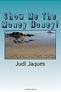 Show Me the Money Honey!: This Book Is a Great Guide for X & y Genre (Paperback)