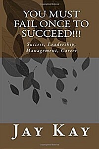 You Must Fail Once to Succeed!!!: Success, Leadership, Management, Career (Paperback)