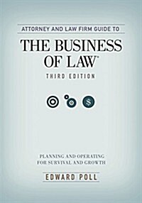 Attorney and Law Firm Guide to the Business of Law: Planning and Operating for Survival and Growth, Third Edition (Paperback, 3)