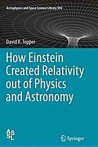 How Einstein Created Relativity Out of Physics and Astronomy (Paperback)
