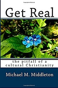 Get Real: The Pitfall of a Cultural Christianity (Paperback)