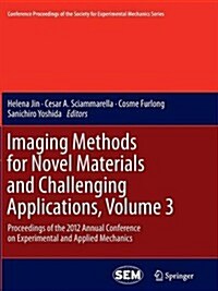 Imaging Methods for Novel Materials and Challenging Applications, Volume 3: Proceedings of the 2012 Annual Conference on Experimental and Applied Mech (Paperback, 2013)