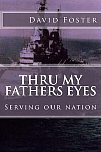 Thru My Fathers Eyes: Serving Our Nation (Paperback)