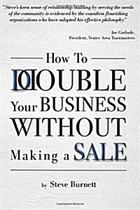 How to Double Your Business Without Making a Sale (Paperback)