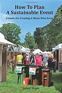 How to Plan a Sustainable Event: A Guide for Creating a Waste Wise Event (Paperback)