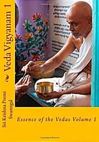 Veda Vigyanam: Essence of the Vedas: Volume 1 (Paperback)