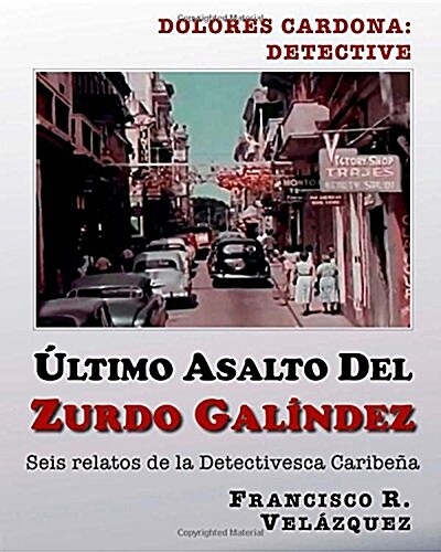 Ultimo Asalto Del Zurdo Galindez: Seis Relatos De La Detectivesca Caribe? (Paperback)