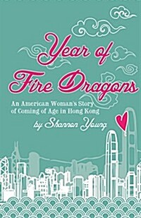 Year of Fire Dragons: An American Womans Story of Coming of Age in Hong Kong (Paperback)