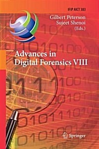 Advances in Digital Forensics VIII: 8th Ifip Wg 11.9 International Conference on Digital Forensics, Pretoria, South Africa, January 3-5, 2012, Revised (Paperback, 2012)