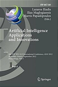 Artificial Intelligence Applications and Innovations: 8th Ifip Wg 12.5 International Conference, Aiai 2012, Halkidiki, Greece, September 27-30, 2012, (Paperback, 2012)