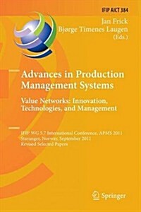 Advances in Production Management Systems. Value Networks: Innovation, Technologies, and Management: Ifip Wg 5.7 International Conference, Apms 2011, (Paperback, 2012)