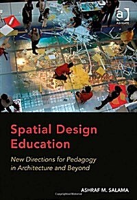 Spatial Design Education : New Directions for Pedagogy in Architecture and Beyond (Hardcover, New ed)