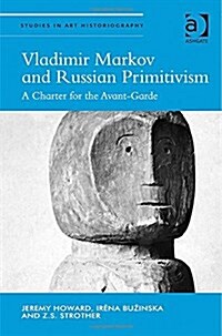 Vladimir Markov and Russian Primitivism : A Charter for the Avant-Garde (Hardcover, New ed)