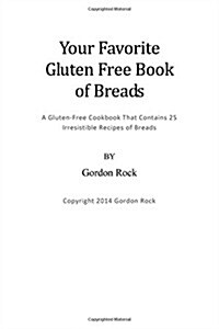 Your Favorite Gluten Free Book of Breads: A Gluten-Free Cookbook That Contains 25 Irresistible Recipes of Breads (Paperback)