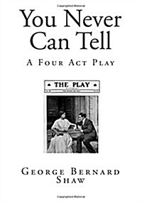 You Never Can Tell: A Four ACT Play (Paperback)