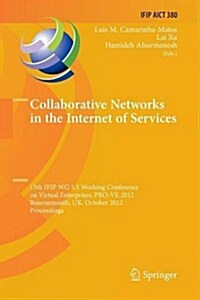 Collaborative Networks in the Internet of Services: 13th Ifip Wg 5.5 Working Conference on Virtual Enterprises, Pro-Ve 2012, Bournemouth, UK, October (Paperback, 2012)