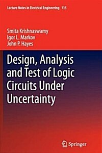 Design, Analysis and Test of Logic Circuits Under Uncertainty (Paperback)