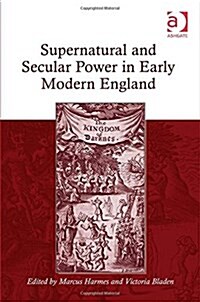 Supernatural and Secular Power in Early Modern England (Hardcover)