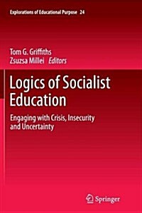 Logics of Socialist Education: Engaging with Crisis, Insecurity and Uncertainty (Paperback, 2013)