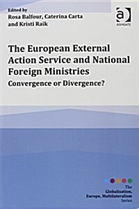 The European External Action Service and National Foreign Ministries : Convergence or Divergence? (Paperback, New ed)