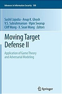 Moving Target Defense II: Application of Game Theory and Adversarial Modeling (Paperback, 2013)