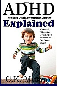 ADHD Explained: Natural, Effective, Drug-Free Treatment for Your Child (Paperback)