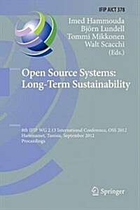 Open Source Systems: Long-Term Sustainability: 8th Ifip Wg 2.13 International Conference, OSS 2012, Hammamet, Tunisia, September 10-13, 2012, Proceedi (Paperback, 2012)