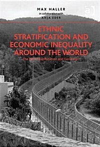 Ethnic Stratification and Economic Inequality Around the World : The End of Exploitation and Exclusion? (Hardcover, New ed)
