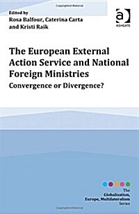 The European External Action Service and National Foreign Ministries : Convergence or Divergence? (Hardcover, New ed)