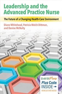 Leadership and the advanced practice nurse : the future of a changing health-care environment 