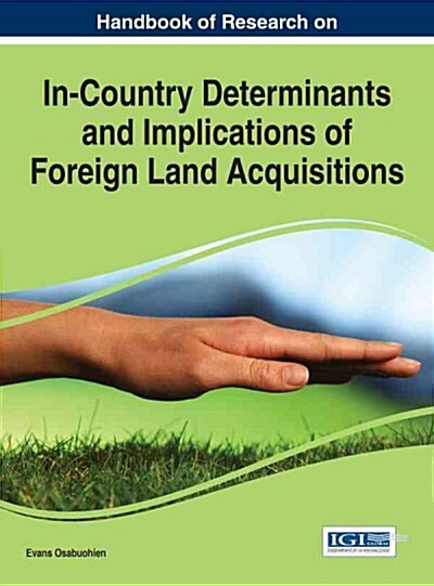 Handbook of Research on In-country Determinants and Implications of Foreign Land Acquisitions (Hardcover)