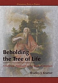 Beholding the Tree of Life: A Rabbinic Approach to the Book of Mormon (Hardcover)