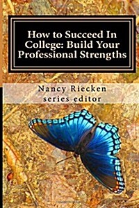 How to Succeed in College: Build Your Professional Strengths: Part Three for Teachers and Trainers (Paperback)