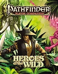 Pathfinder Player Companion: Heroes of the Wild (Paperback)