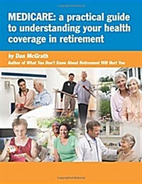 Medicare: A Practical Guide to Understanding Your Health Coverage (Paperback)