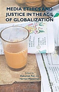 Media Ethics and Justice in the Age of Globalization (Hardcover)