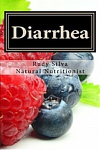 Diarrhea: How to Stop Diarrhea Chronic or Severe (Paperback)