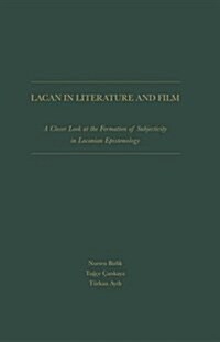 Lacan in Literature and Film: A Closer Look at the Formation of Subjectivity in Lacanian Epistemology (Hardcover)