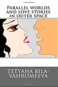 Parallel Worlds and Love Stories in Outer Space (Paperback)
