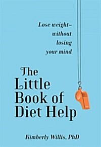 The Little Book of Diet Help: Lose Weight-Without Losing Your Mind (Paperback)