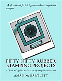 Fifty Nifty Rubber Stamping Projects: A How To Guide with Step-By-Step Instructions (Paperback)