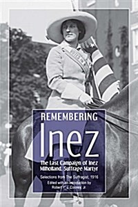 Remembering Inez: The Last Campaign of Inez Mulhollond, Suffrage Martyr (Paperback)