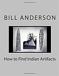 How to Find Indian Artifacts (Paperback)